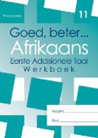 GOED BETER AFRIKAANS EERSTE ADDISIONELE TAAL GR 11 (WERKBOEK)